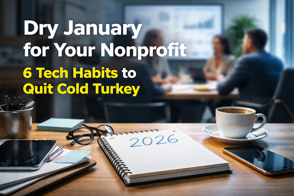 Dry January for Your Nonprofit: 6 Tech Habits to Quit Cold Turkey