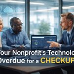 Your Nonprofit’s Technology Is Overdue for an Annual Checkup