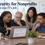 Cybersecurity for Nonprofits: Why It Is Not Just IT’s Job